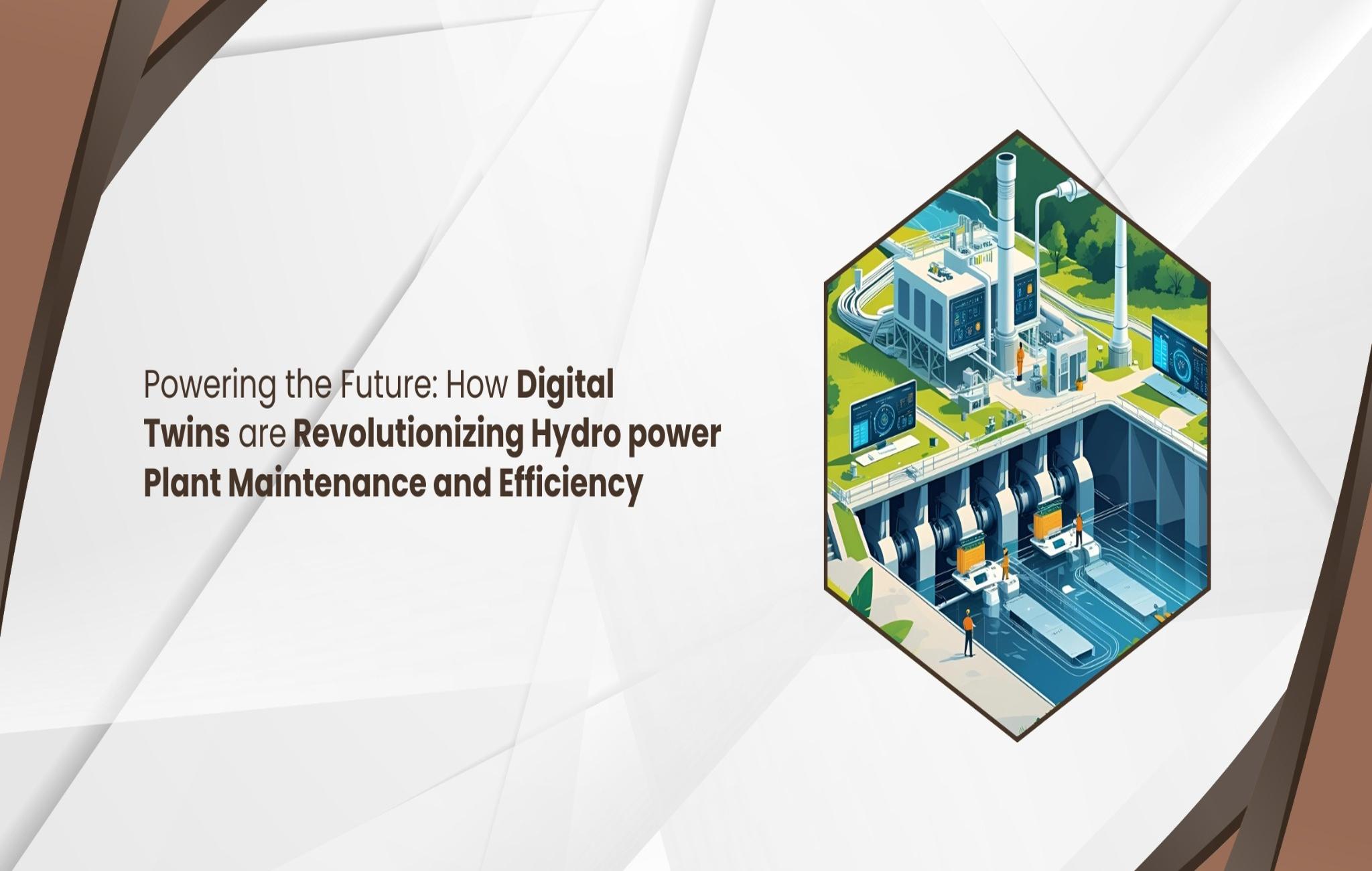 Powering the Future: How Digital Twins are Revolutionizing Hydro power Plant Maintenance and Efficiency